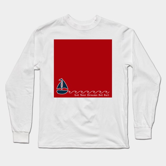 Red and Navy Blue Nautical Let Your Dreams Set Sail Long Sleeve T-Shirt by Peter the T-Shirt Dude